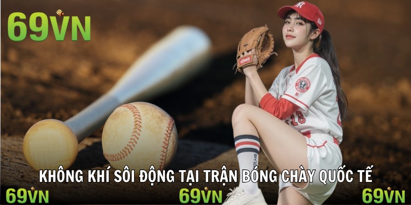 Không khí sôi động tại trận bóng chày quốc tế