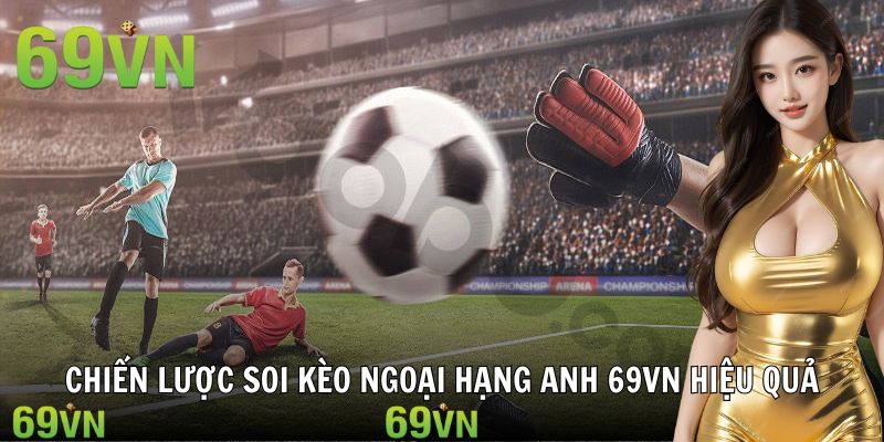 Mẹo soi kèo bóng đá Anh từ cao thủ